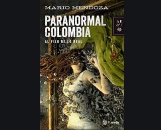 &quot;Paranormal Colombia&quot; de Mario Mendoza: el escritor como vidente